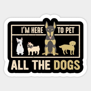 im here to pet all dogs Sticker